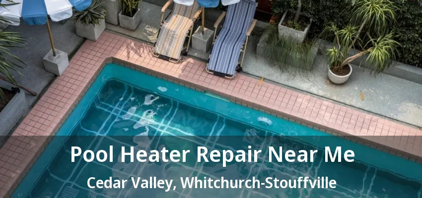 Pool Heater Repair Near Me Cedar Valley, Whitchurch-Stouffville - ON