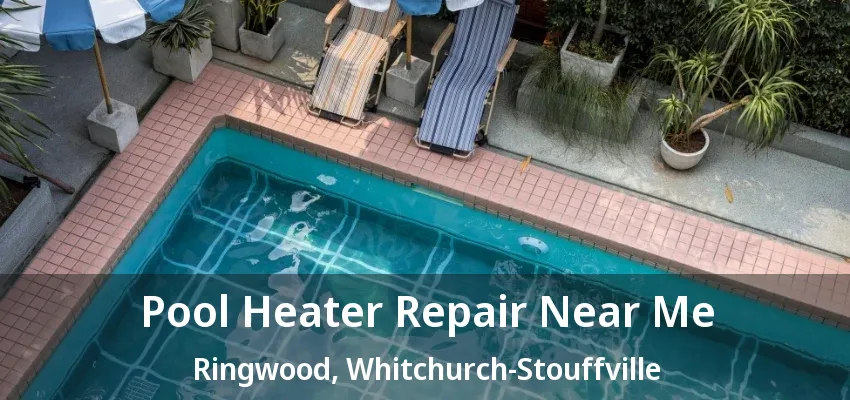 Pool Heater Repair Near Me Ringwood, Whitchurch-Stouffville - ON Pool Heater Repair Near Me Ringwood, Whitchurch-Stouffville - ON