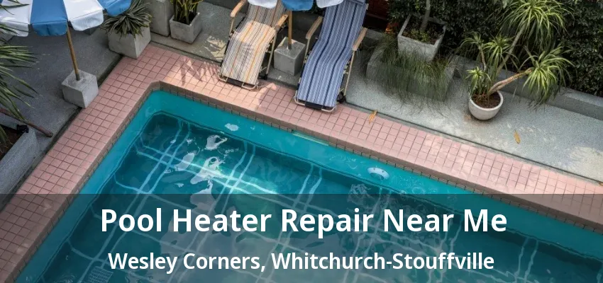 Pool Heater Repair Near Me Wesley Corners, Whitchurch-Stouffville - ON