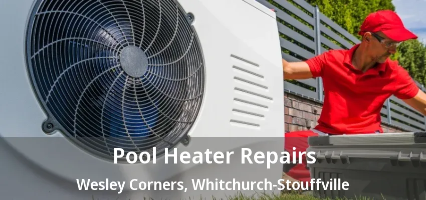 Pool Heater Repairs Wesley Corners, Whitchurch-Stouffville - ON Pool Heater Repairs Wesley Corners, Whitchurch-Stouffville - ON