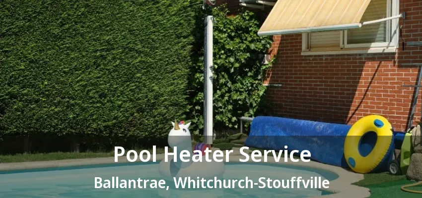 Pool Heater Service Ballantrae, Whitchurch-Stouffville - ON Pool Heater Service Ballantrae, Whitchurch-Stouffville - ON