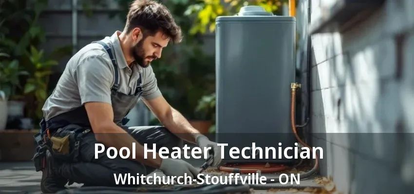 Pool Heater Technician Whitchurch-Stouffville - ON Pool Heater Technician Whitchurch-Stouffville - ON