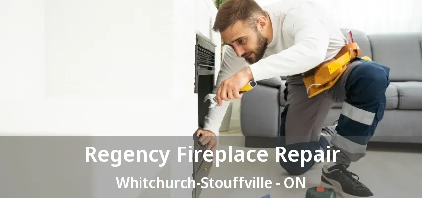 Regency Fireplace Repair Whitchurch-Stouffville - ON Regency Fireplace Repair Whitchurch-Stouffville - ON