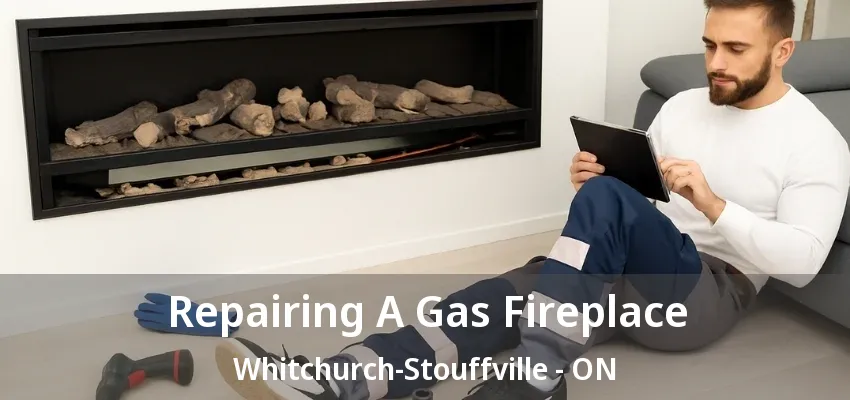 Repairing A Gas Fireplace Whitchurch-Stouffville - ON