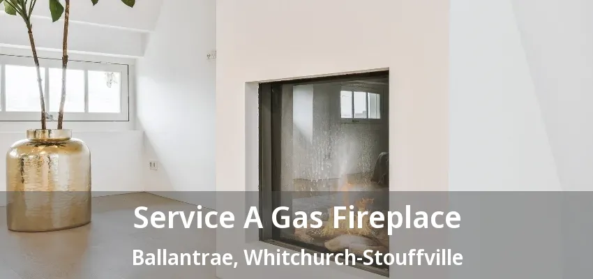 Service A Gas Fireplace Ballantrae, Whitchurch-Stouffville - ON