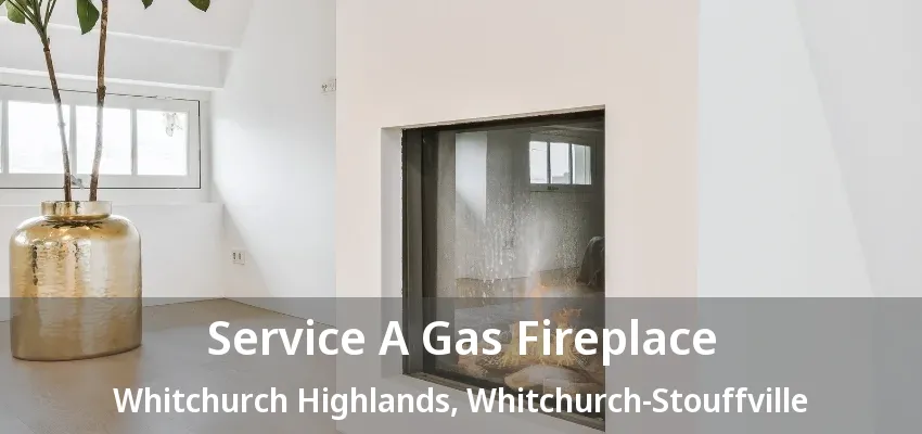 Service A Gas Fireplace Whitchurch Highlands, Whitchurch-Stouffville - ON