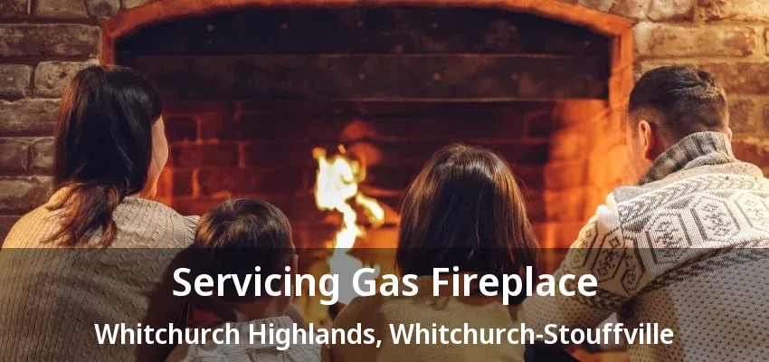 Servicing Gas Fireplace Whitchurch Highlands, Whitchurch-Stouffville - ON