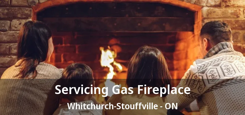 Servicing Gas Fireplace Whitchurch-Stouffville - ON Servicing Gas Fireplace Whitchurch-Stouffville - ON