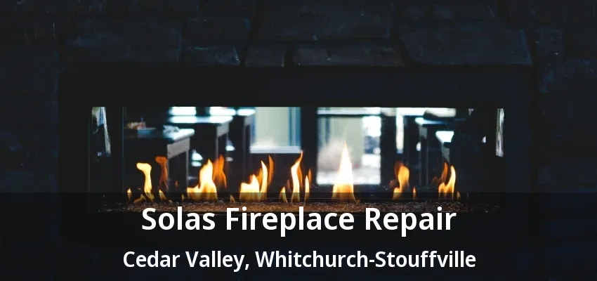 Solas Fireplace Repair Cedar Valley, Whitchurch-Stouffville - ON Solas Fireplace Repair Cedar Valley, Whitchurch-Stouffville - ON