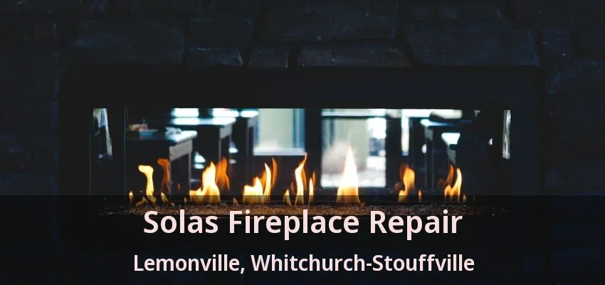 Solas Fireplace Repair Lemonville, Whitchurch-Stouffville - ON