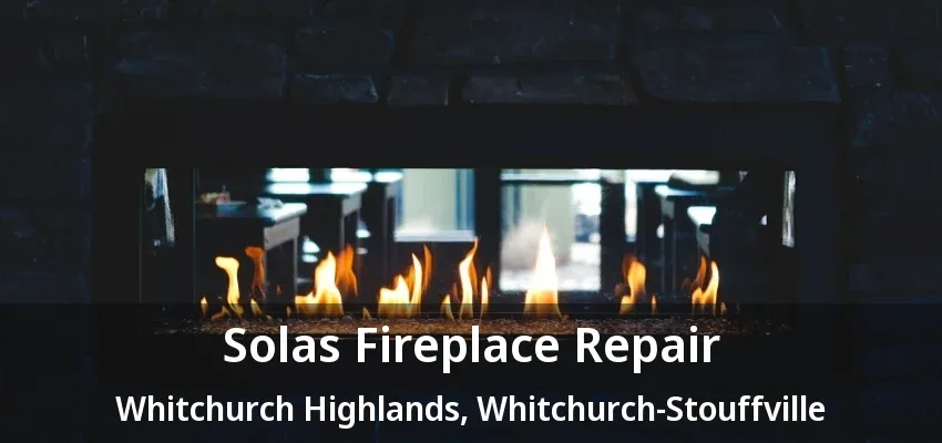 Solas Fireplace Repair Whitchurch Highlands, Whitchurch-Stouffville - ON