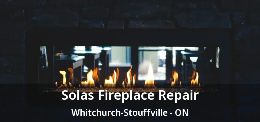 Solas Fireplace Repair Whitchurch-Stouffville - ON Solas Fireplace Repair Whitchurch-Stouffville - ON