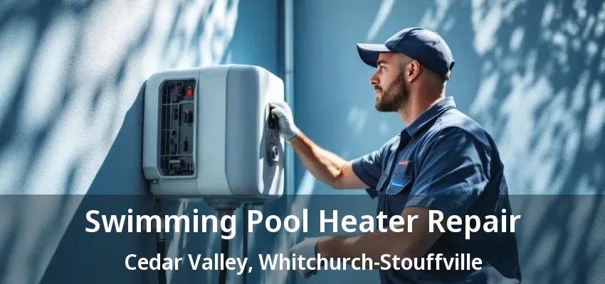 Swimming Pool Heater Repair Cedar Valley, Whitchurch-Stouffville - ON