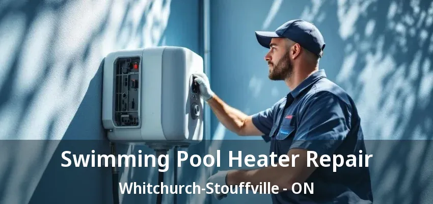 Swimming Pool Heater Repair Whitchurch-Stouffville - ON