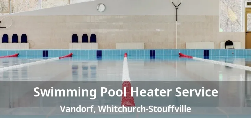 Swimming Pool Heater Service Vandorf, Whitchurch-Stouffville - ON