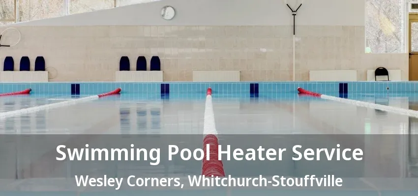 Swimming Pool Heater Service Wesley Corners, Whitchurch-Stouffville - ON Swimming Pool Heater Service Wesley Corners, Whitchurch-Stouffville - ON