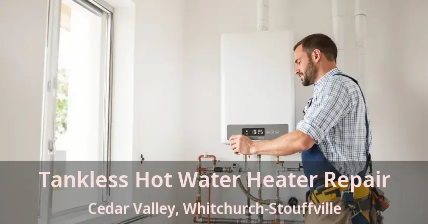 Tankless Hot Water Heater Repair Cedar Valley, Whitchurch-Stouffville - ON