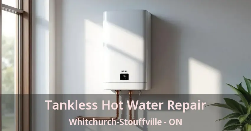 Tankless Hot Water Repair Whitchurch-Stouffville - ON