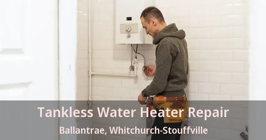 Tankless Water Heater Repair Ballantrae, Whitchurch-Stouffville - ON