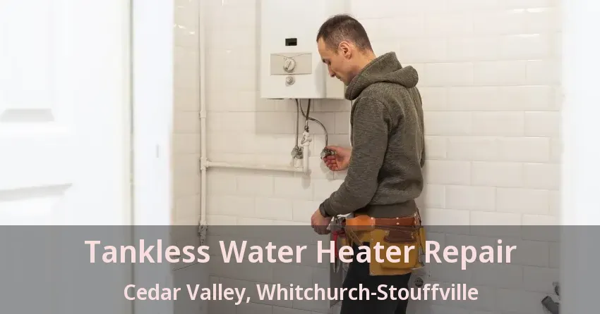 Tankless Water Heater Repair Cedar Valley, Whitchurch-Stouffville - ON Tankless Water Heater Repair Cedar Valley, Whitchurch-Stouffville - ON