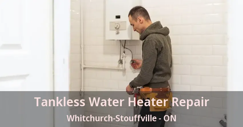 Tankless Water Heater Repair Whitchurch-Stouffville - ON Tankless Water Heater Repair Whitchurch-Stouffville - ON