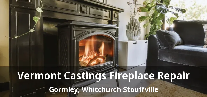 Vermont Castings Fireplace Repair Gormley, Whitchurch-Stouffville - ON Vermont Castings Fireplace Repair Gormley, Whitchurch-Stouffville - ON