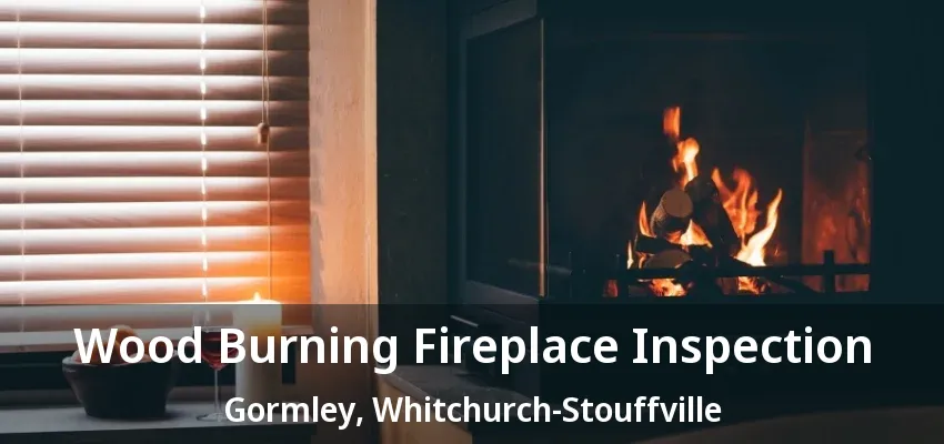 Wood Burning Fireplace Inspection Gormley, Whitchurch-Stouffville - ON Wood Burning Fireplace Inspection Gormley, Whitchurch-Stouffville - ON