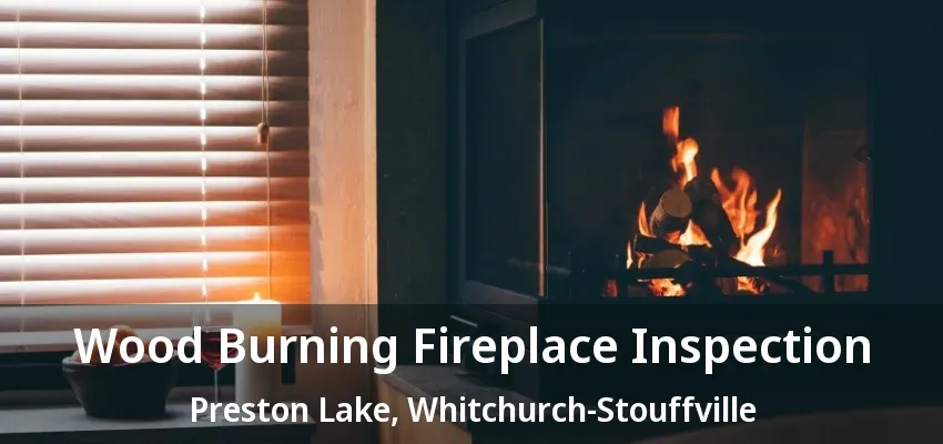Wood Burning Fireplace Inspection Preston Lake, Whitchurch-Stouffville - ON Wood Burning Fireplace Inspection Preston Lake, Whitchurch-Stouffville - ON