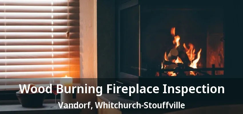 Wood Burning Fireplace Inspection Vandorf, Whitchurch-Stouffville - ON Wood Burning Fireplace Inspection Vandorf, Whitchurch-Stouffville - ON